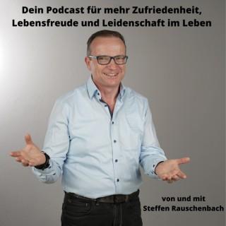 Dein Weg zu mehr Zufriedenheit, Lebenfreude und Leidenschaft im Leben - mit Steffen Rauschenbach
