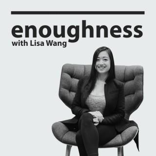 Enoughness with Lisa Wang