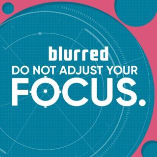 Do Not Adjust Your Focus