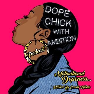 Dope Chick With Ambition! Podcast