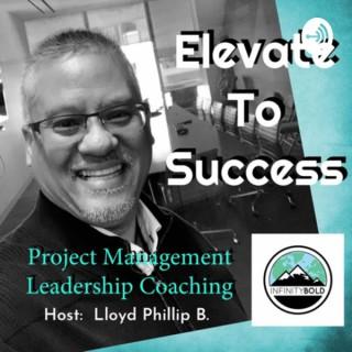 ELEVATE to SUCCESS Project Management and Leadership Coaching