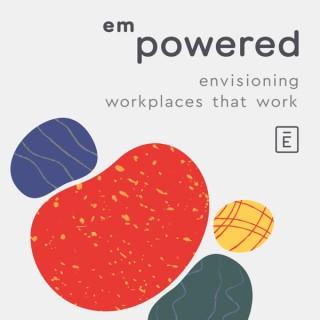 Empowered: Envisioning Workplaces That Work