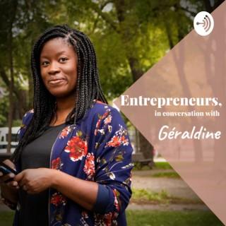 Entrepreneurs, in conversation with Géraldine | Entrepreneurs, en conversation avec Géraldine