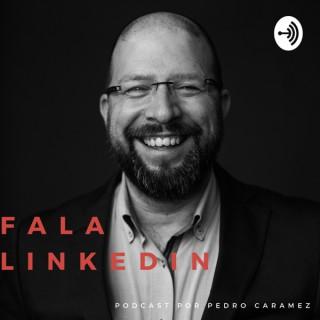 Fala Linkedin - Podcast com Pedro Caramez