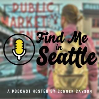 Find Me in Seattle Podcast with Conner Cayson