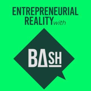 Entrepreneurial Reality with BAsh