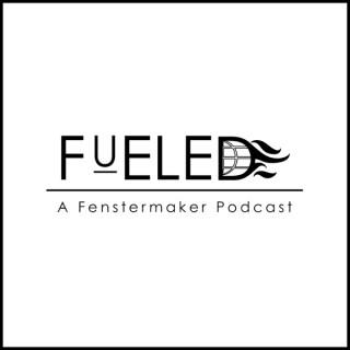 FUELED | A Fenstermaker Podcast
