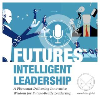 Futures Intelligent Leadership: Innovative Wisdom for Future-Ready Leadership