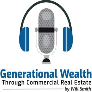 Generational Wealth Through Commercial Real Estate Podcast