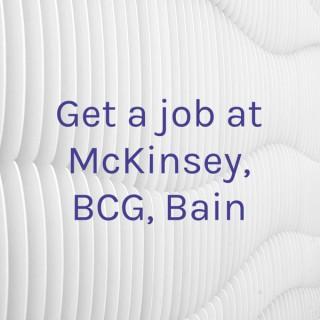 Get a job at McKinsey, BCG, Bain
