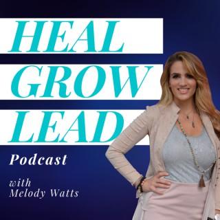 Heal Grow Lead Podcast with Melody Watts