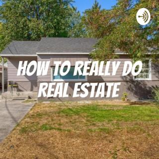 How to really do Real Estate