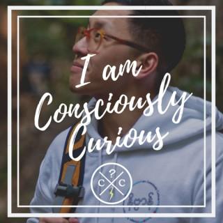I am Consciously Curious