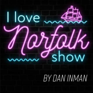 I Love Norfolk Show - With Dan Inman