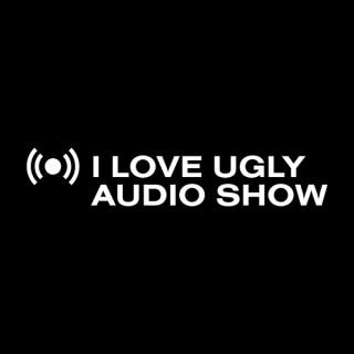I Love Ugly Audio Show