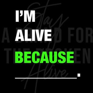 I'm Alive Because