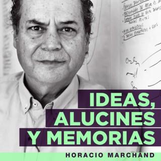 Ideas, Alucines y Memorias por Horacio Marchand