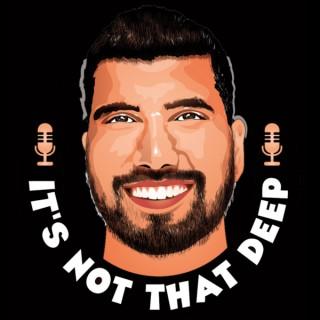 It's Not That Deep Podcast