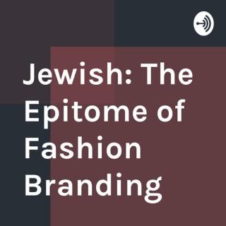 Jewish: The Epitome of Fashion Branding