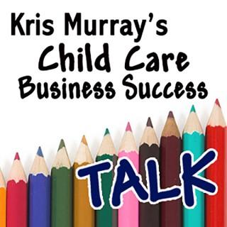 Kris Murray's Child Care Business Success Talk