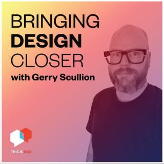 Bringing Design Closer with Gerry Scullion