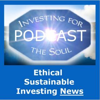 Ethical & Sustainable Investing News to Profit By!