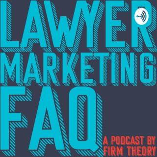 Lawyer Marketing FAQ - The Firm Theory Podcast