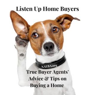 Listen Up Home Buyers Advice & Tips from True Buyer Agents