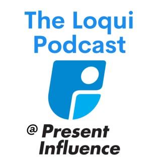 The Loqui Podcast @ Present Influence