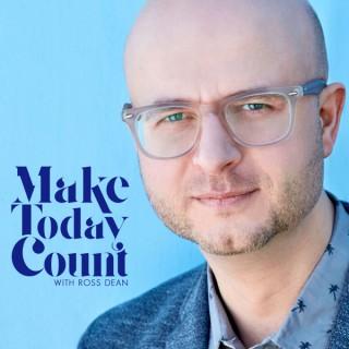 Make Today Count | with Ross Dean