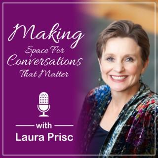 Making Space for Conversations That Matter with Laura Prisc