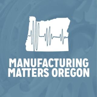 Manufacturing Matters Oregon