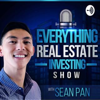 Everything Real Estate Investing Show with Sean Pan