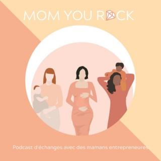 Mom You Rock - Podcast d'échanges avec des mamans entrepreneures