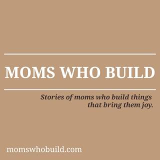 Moms Who Build