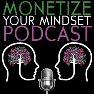 Monetize Your Mindset - Create Finacial Security Monetize what You Already Know
