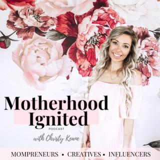 Motherhood Ignited- A Podcast for Mompreneurs, Creatives, and Influencers
