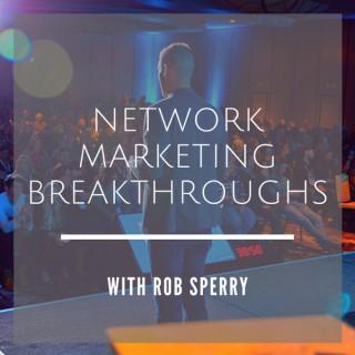 Network Marketing Breakthroughs with Rob Sperry