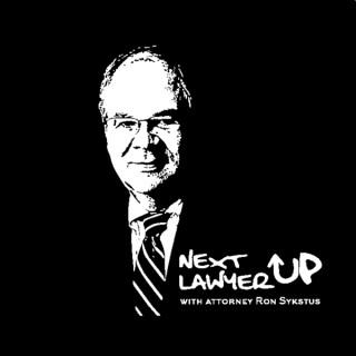 Next Lawyer Up Podcast with Attorney Ron Sykstus