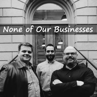 None of Our Businesses
