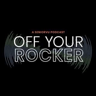 Off Your Rocker, A SeniorVu Podcast