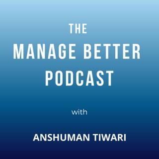 Manage Better with Anshuman Tiwari