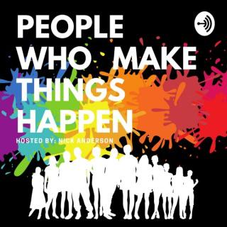 People Who Make Things Happen