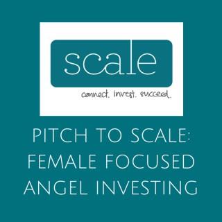Pitch to Scale: Female Focused Angel Investing