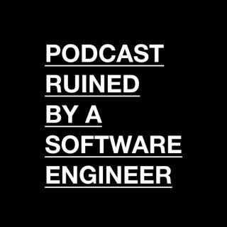 Podcast Ruined by a Software Engineer