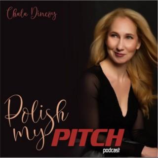 Polish My Pitch Podcast with Chala Dincoy