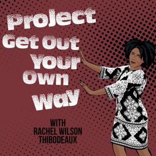 Project Get Out Your Own Way