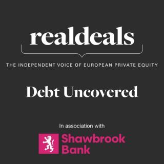Real Deals: Debt Uncovered