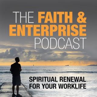 Faith and Enterprise Podcast: Spiritual Renewal for Your Work Life