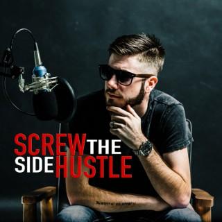 Screw The Side Hustle